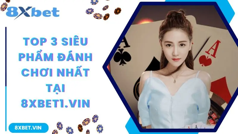 8XBET App 2026 – Tải Nhanh Chính Thức, Nhận Thưởng Đến 888K 11 Top 3 siêu phẩm đáng chơi nhất tại 8xbet